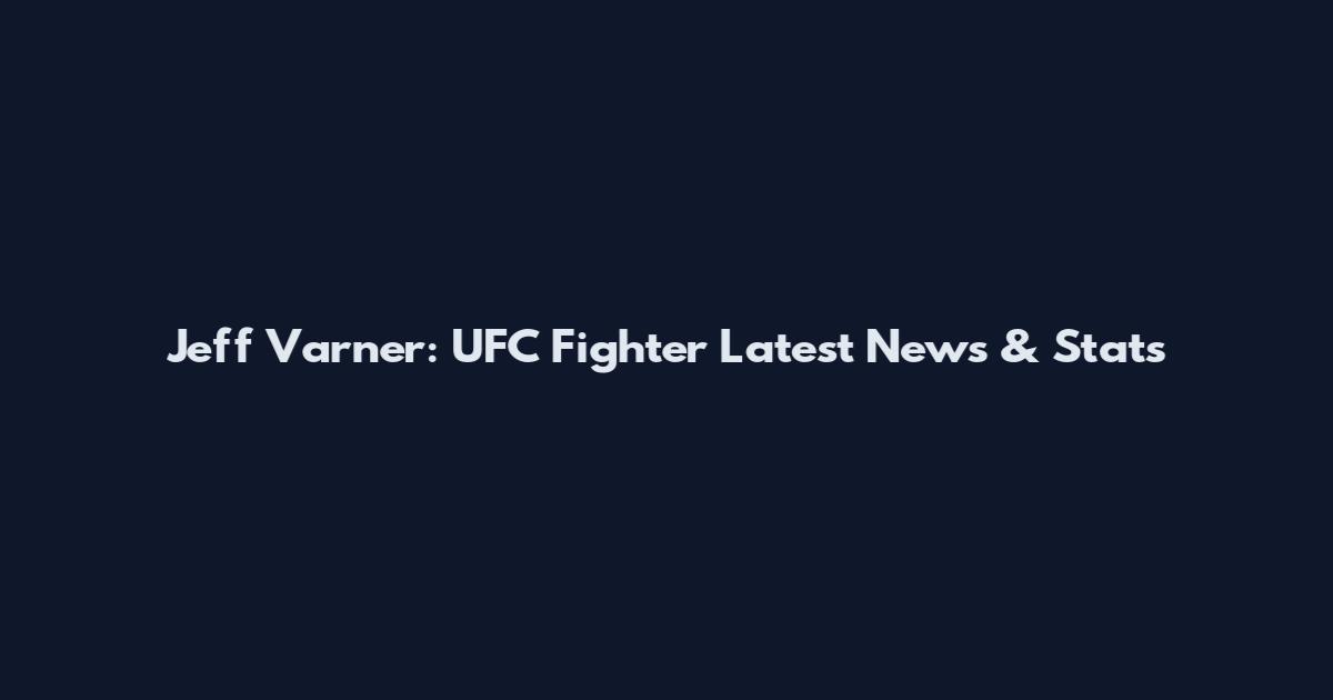 Jeff Varner: UFC Fighter Latest News & Stats