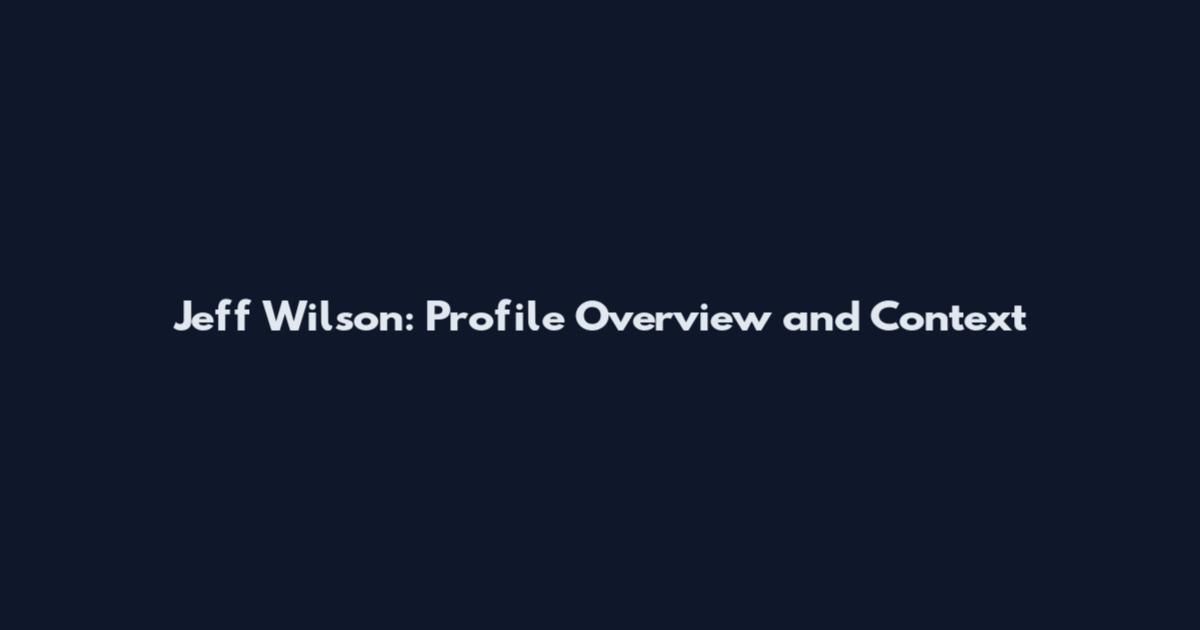 Jeff Wilson: Profile Overview and Context