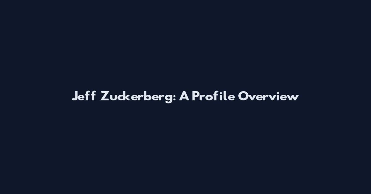 Jeff Zuckerberg: A Profile Overview