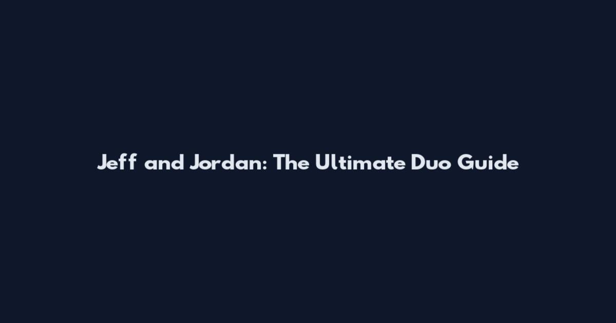 Jeff and Jordan: The Ultimate Duo Guide