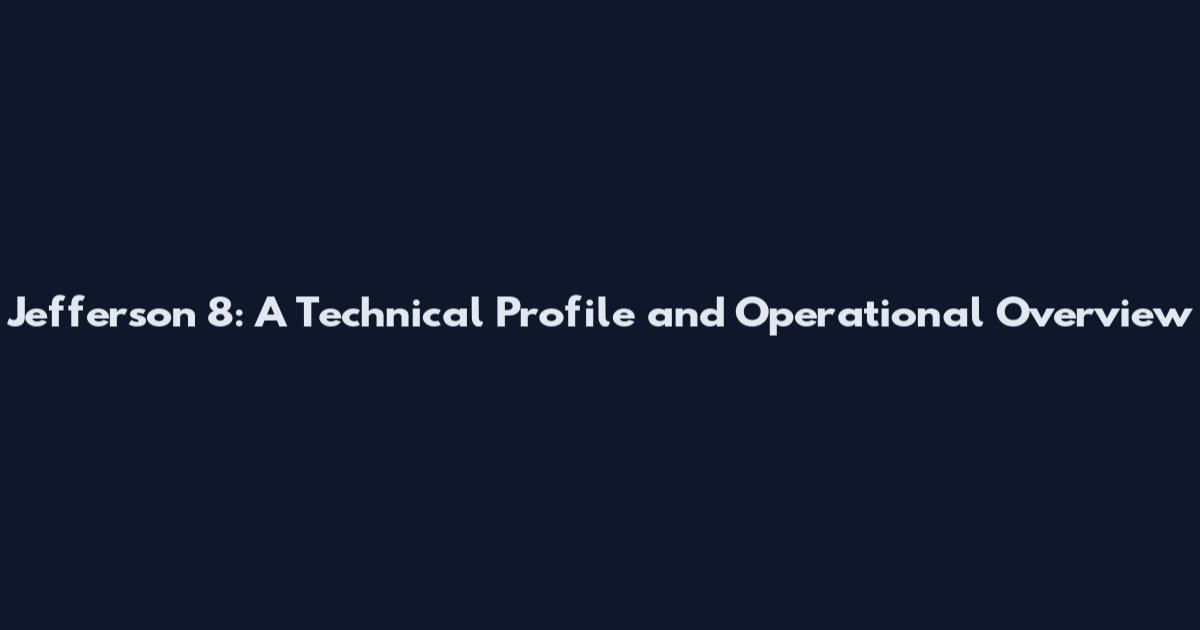 Jefferson 8: A Technical Profile and Operational Overview