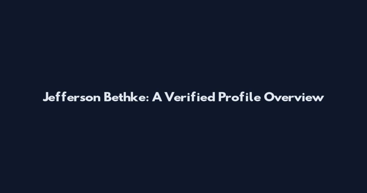 Jefferson Bethke: A Verified Profile Overview