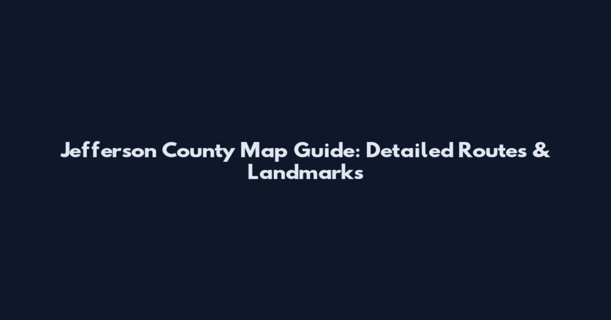 Jefferson County Map Guide: Detailed Routes & Landmarks
