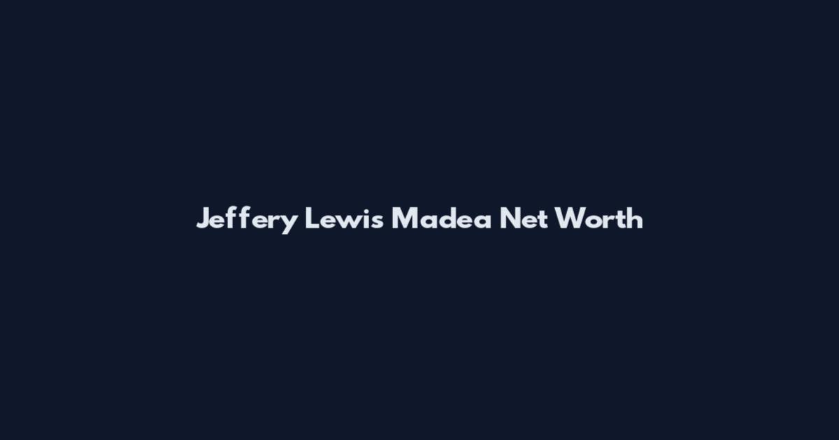 Jeffery Lewis Madea Net Worth