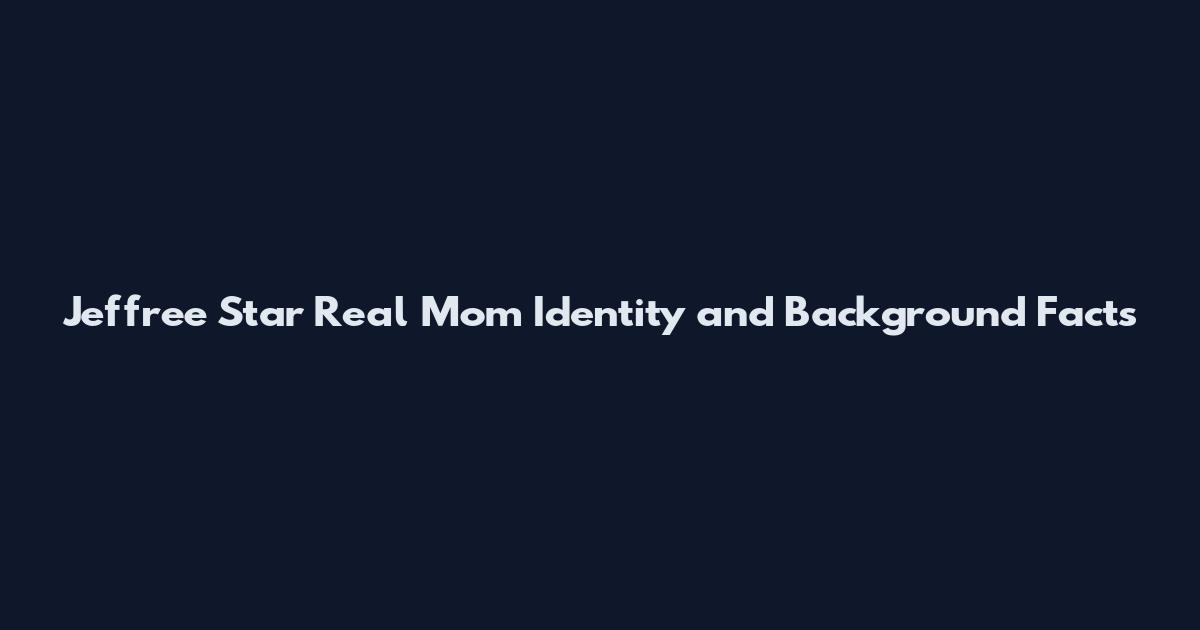 Jeffree Star Real Mom Identity and Background Facts