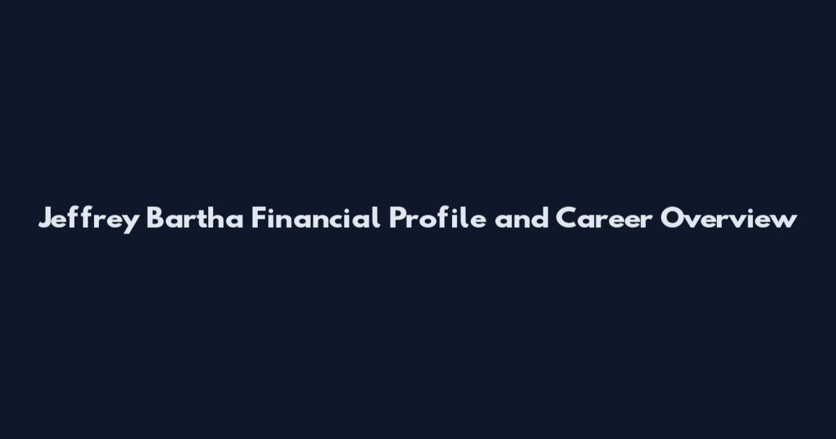 Jeffrey Bartha Financial Profile and Career Overview