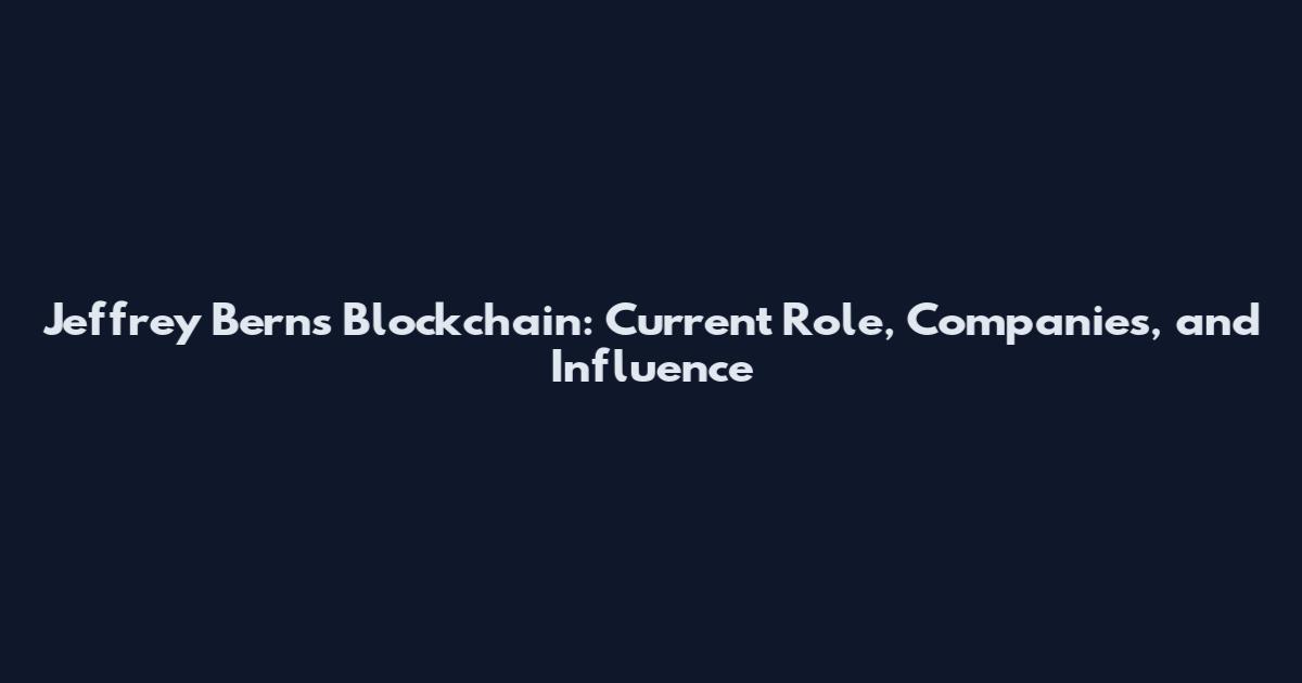 Jeffrey Berns Blockchain: Current Role, Companies, and Influence