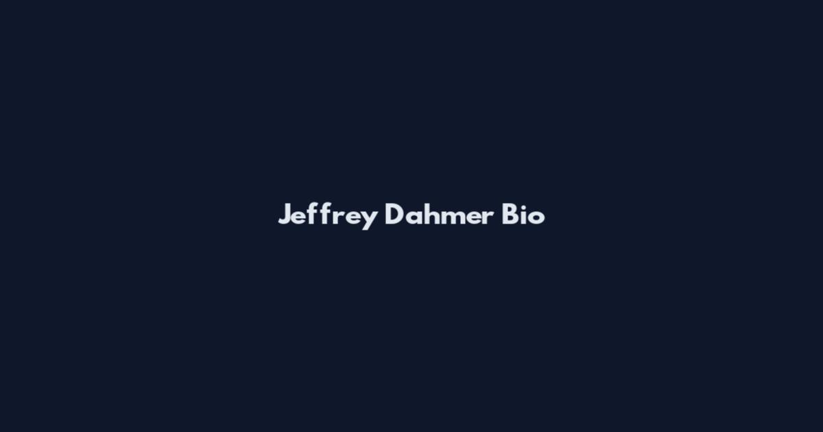 Jeffrey Dahmer Bio