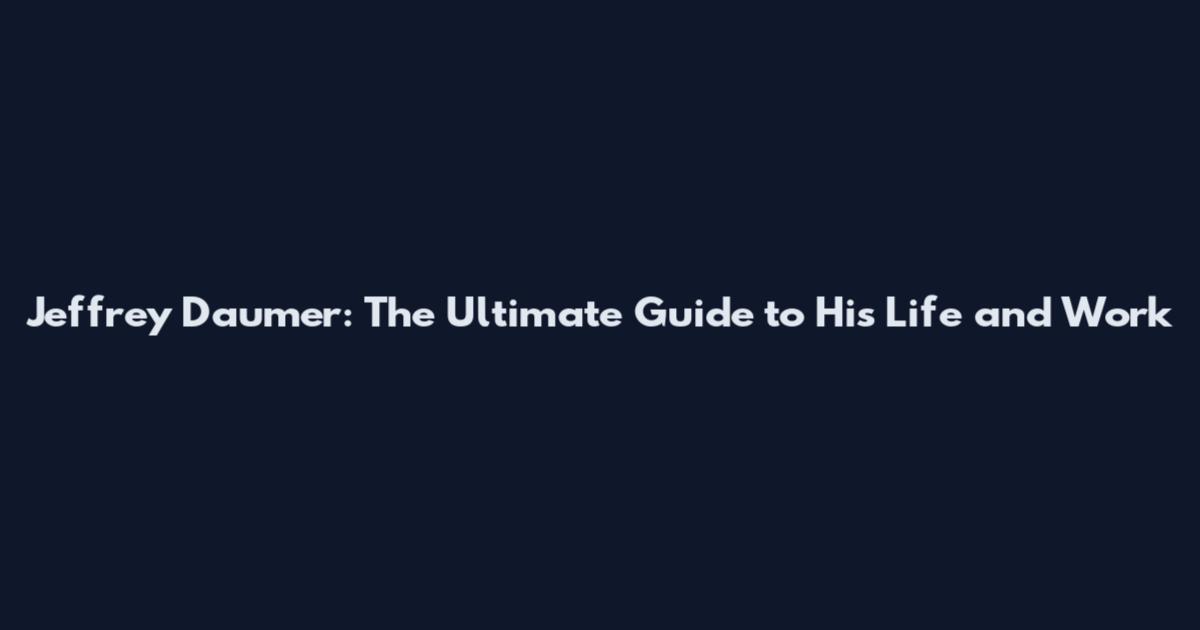 Jeffrey Daumer: The Ultimate Guide to His Life and Work