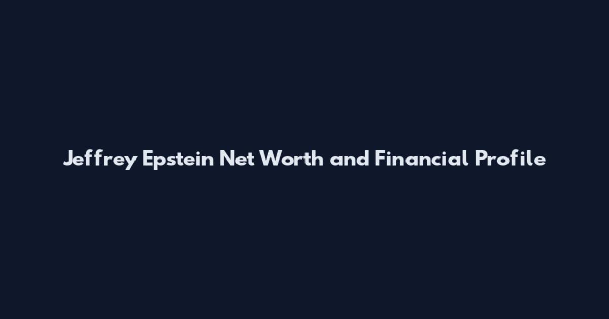 Jeffrey Epstein Net Worth and Financial Profile