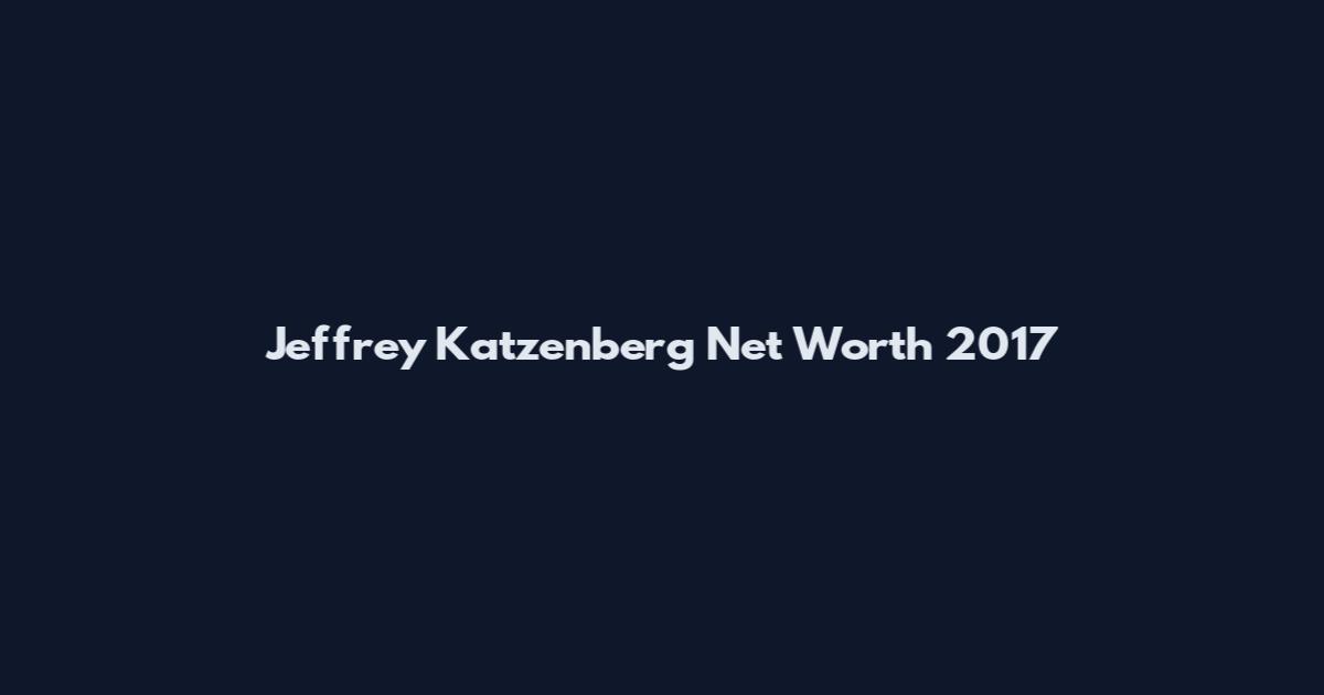 Jeffrey Katzenberg Net Worth 2017