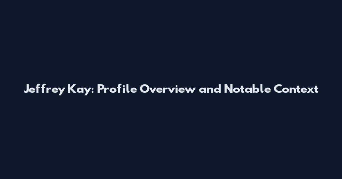 Jeffrey Kay: Profile Overview and Notable Context