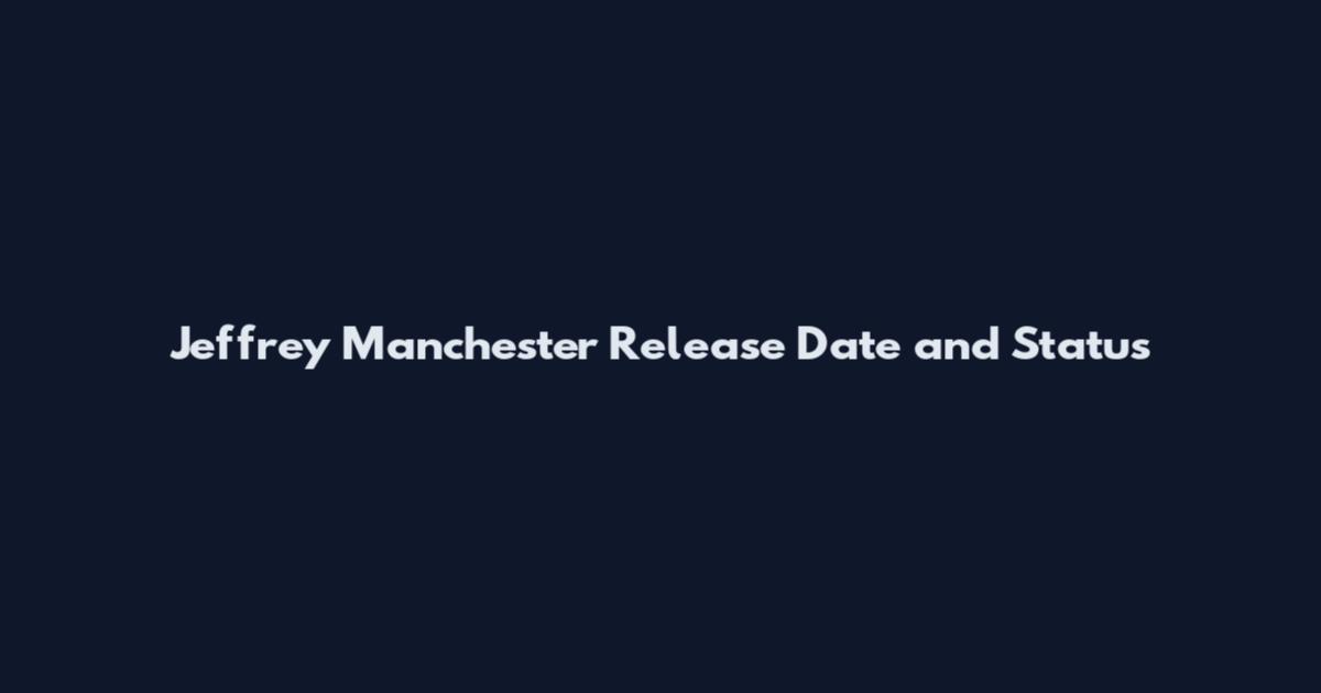 Jeffrey Manchester Release Date and Status