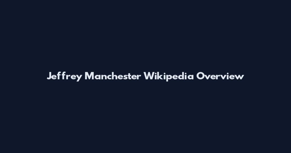 Jeffrey Manchester Wikipedia Overview