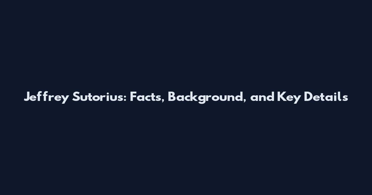 Jeffrey Sutorius: Facts, Background, and Key Details