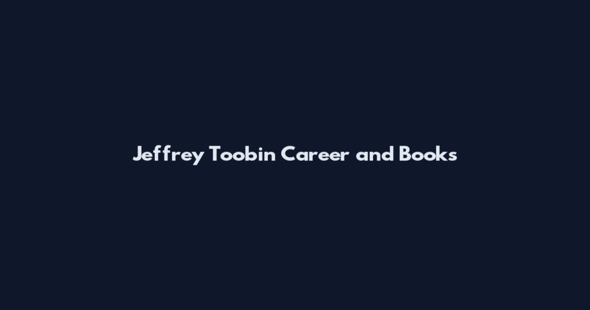 Jeffrey Toobin Career and Books