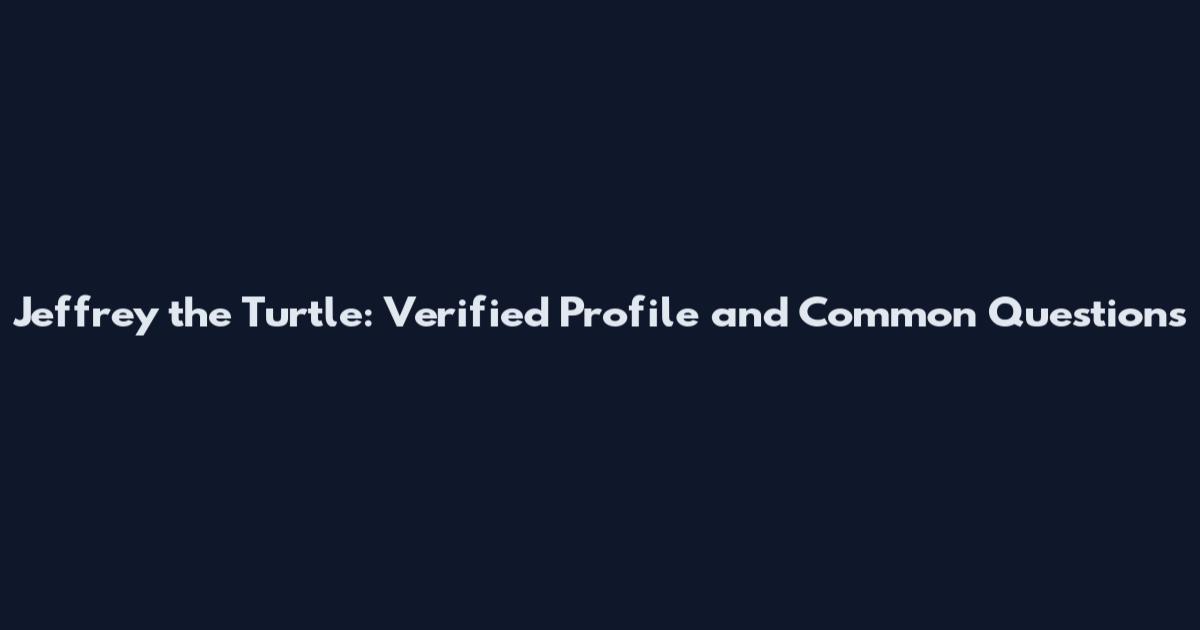 Jeffrey the Turtle: Verified Profile and Common Questions