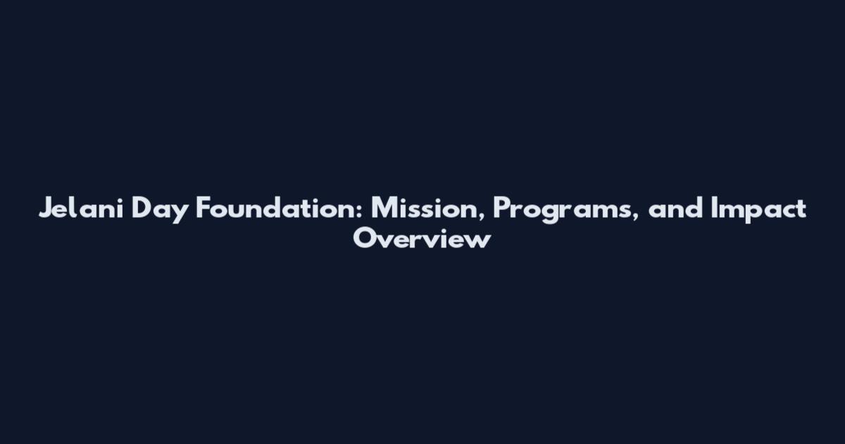 Jelani Day Foundation: Mission, Programs, and Impact Overview