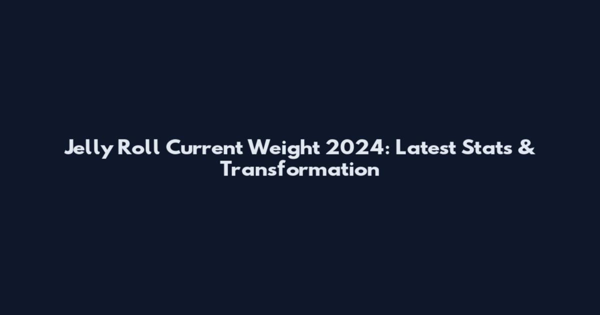 Jelly Roll Current Weight 2024: Latest Stats & Transformation