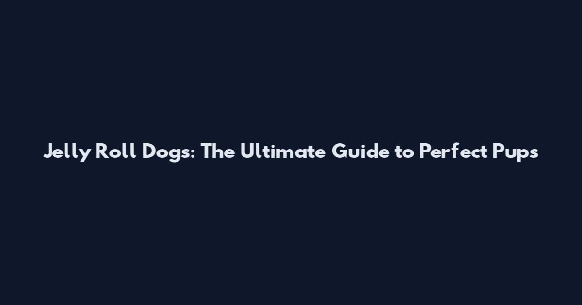 Jelly Roll Dogs: The Ultimate Guide to Perfect Pups