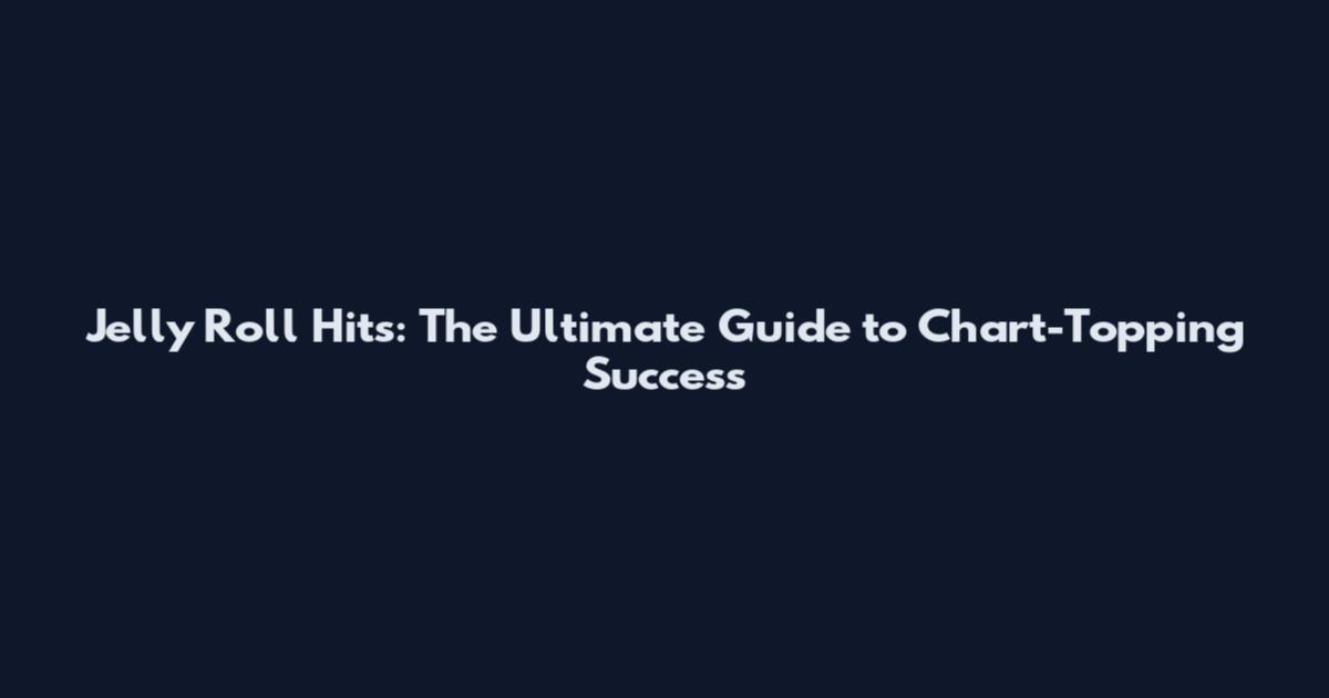Jelly Roll Hits: The Ultimate Guide to Chart-Topping Success