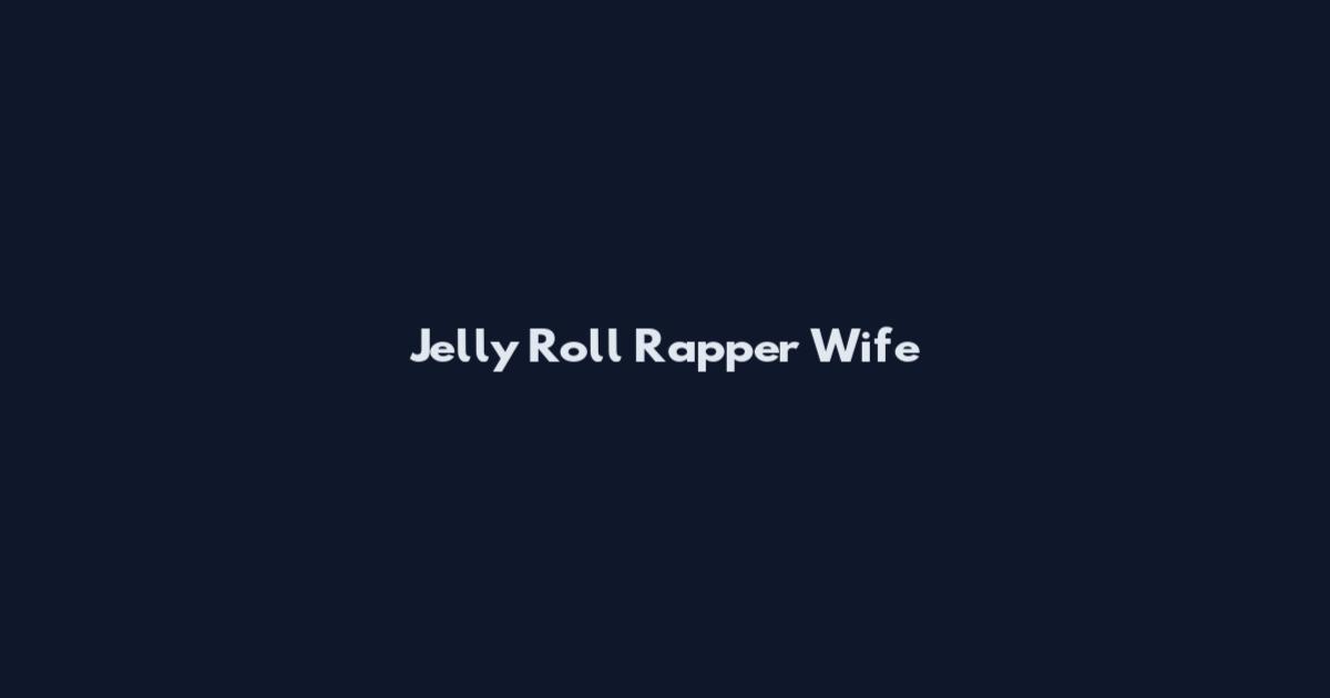 Jelly Roll Rapper Wife