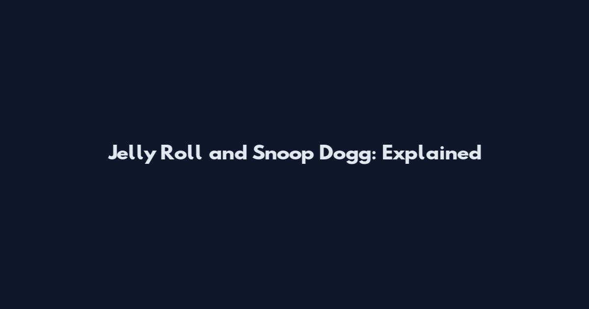 Jelly Roll and Snoop Dogg: Explained