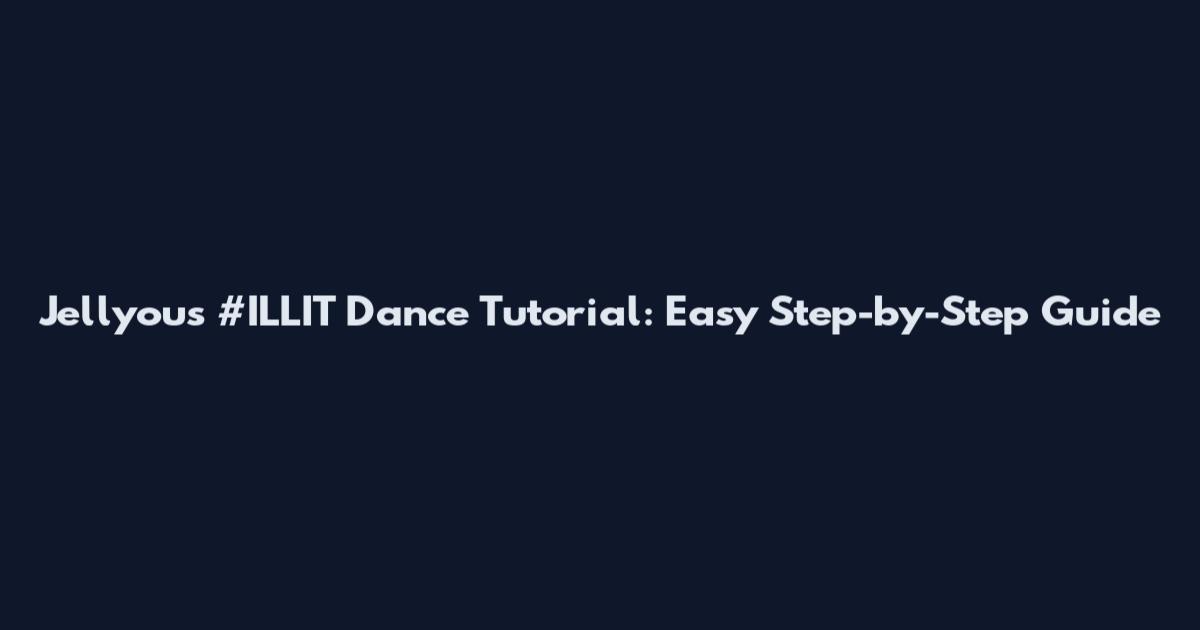 Jellyous #ILLIT Dance Tutorial: Easy Step-by-Step Guide