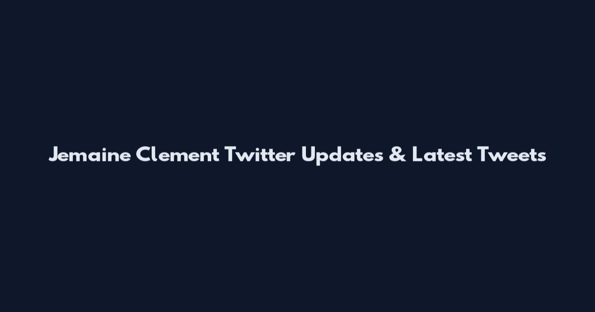 Jemaine Clement Twitter Updates & Latest Tweets