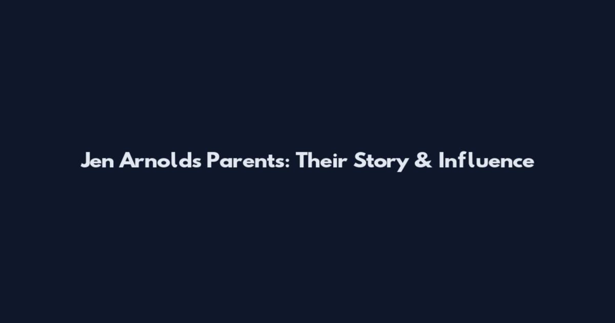 Jen Arnold's Parents: Their Story & Influence