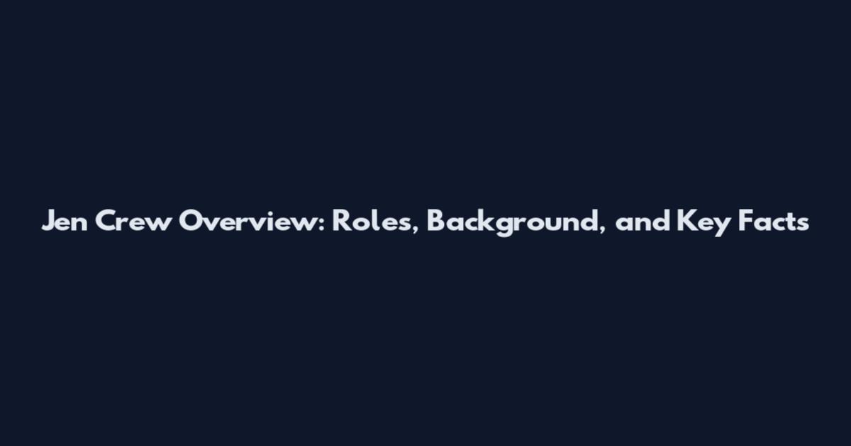 Jen Crew Overview: Roles, Background, and Key Facts