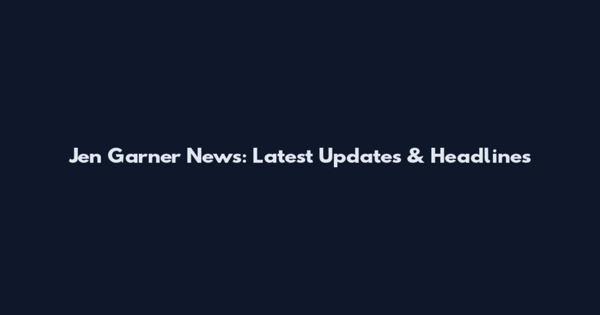 Jen Garner News: Latest Updates & Headlines