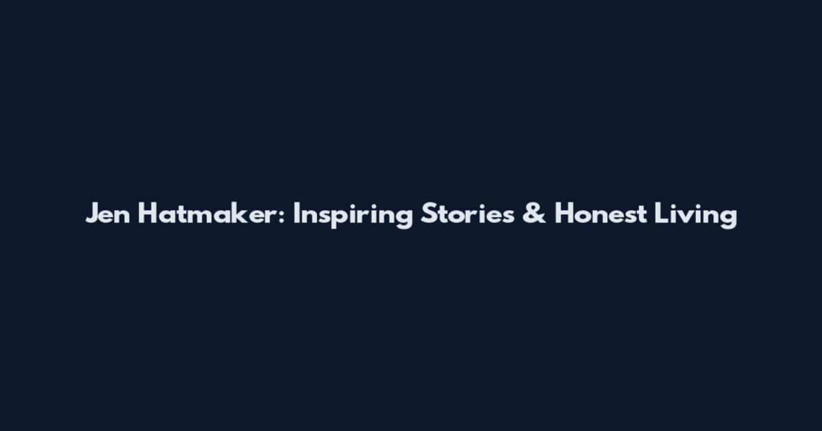 Jen Hatmaker: Inspiring Stories & Honest Living