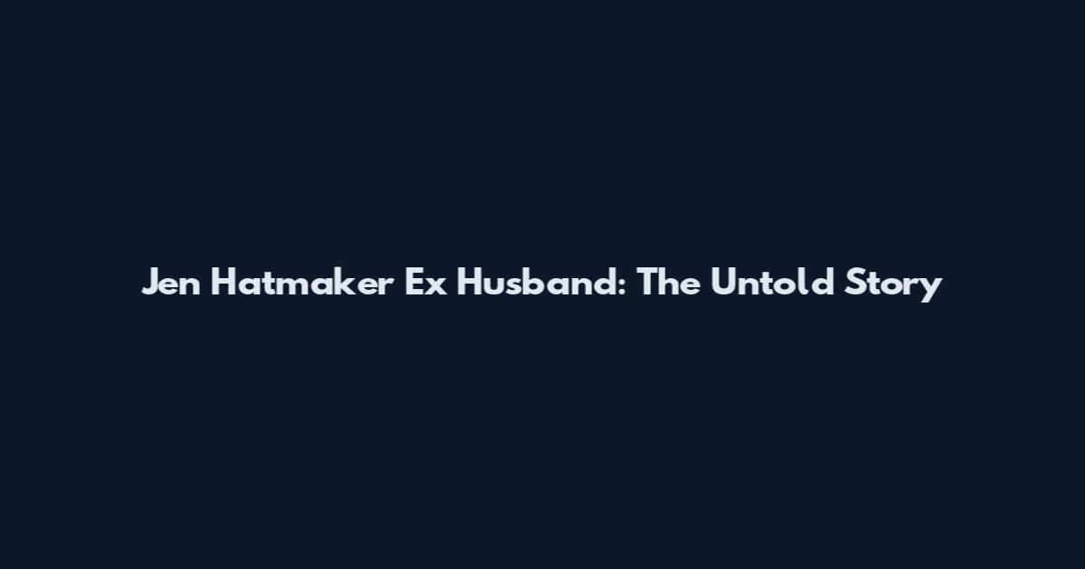 Jen Hatmaker Ex Husband: The Untold Story