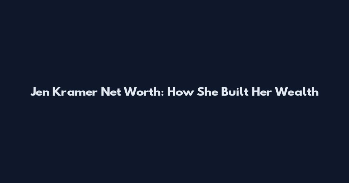 Jen Kramer Net Worth: How She Built Her Wealth