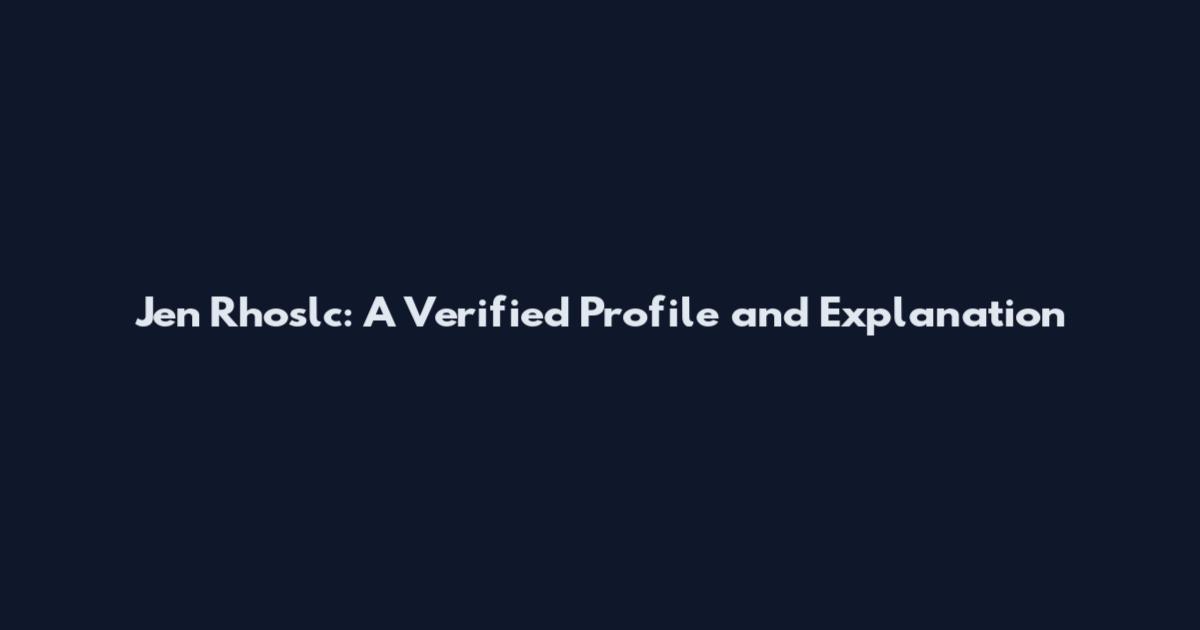 Jen Rhoslc: A Verified Profile and Explanation