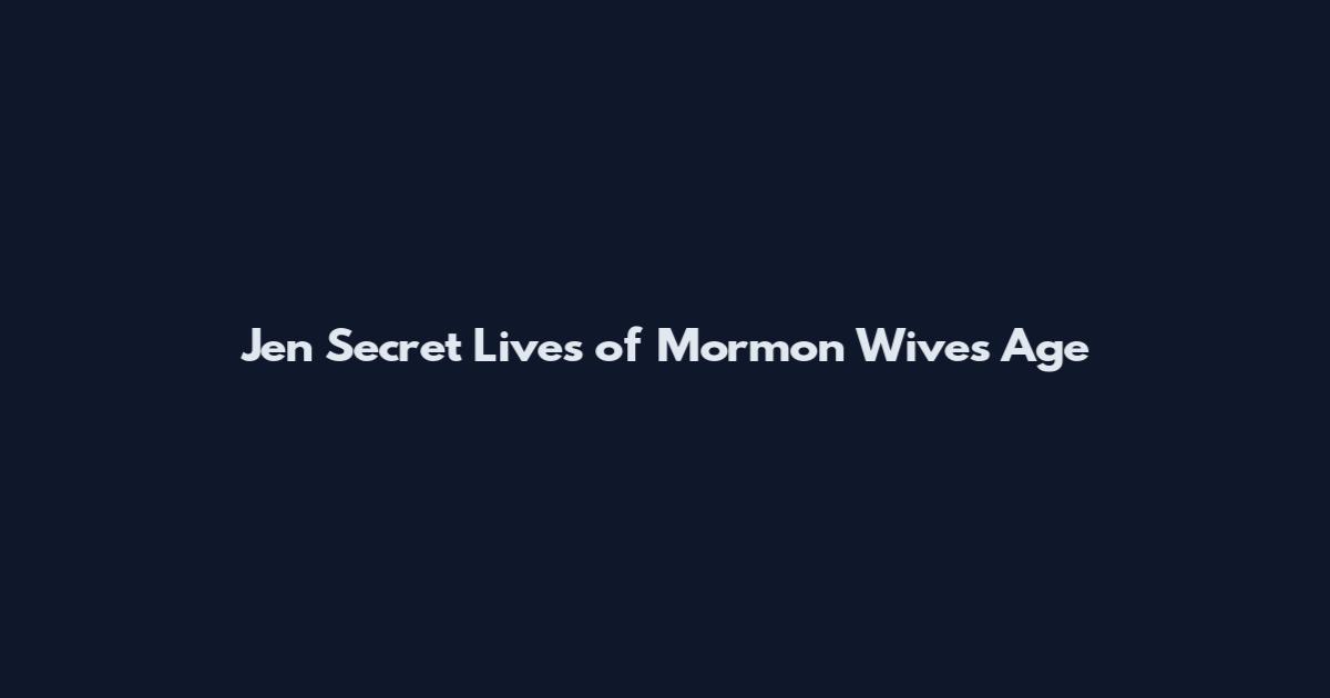 Jen Secret Lives of Mormon Wives Age