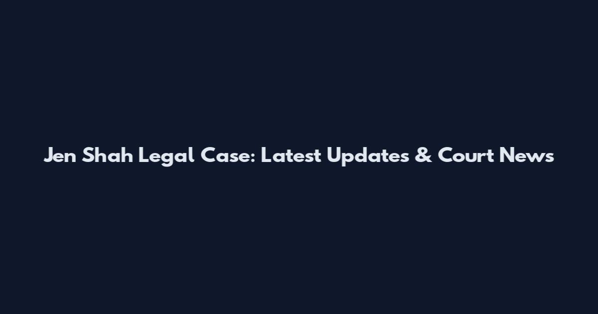 Jen Shah Legal Case: Latest Updates & Court News
