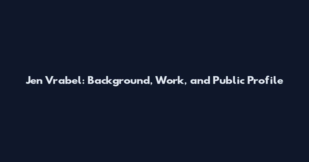 Jen Vrabel: Background, Work, and Public Profile