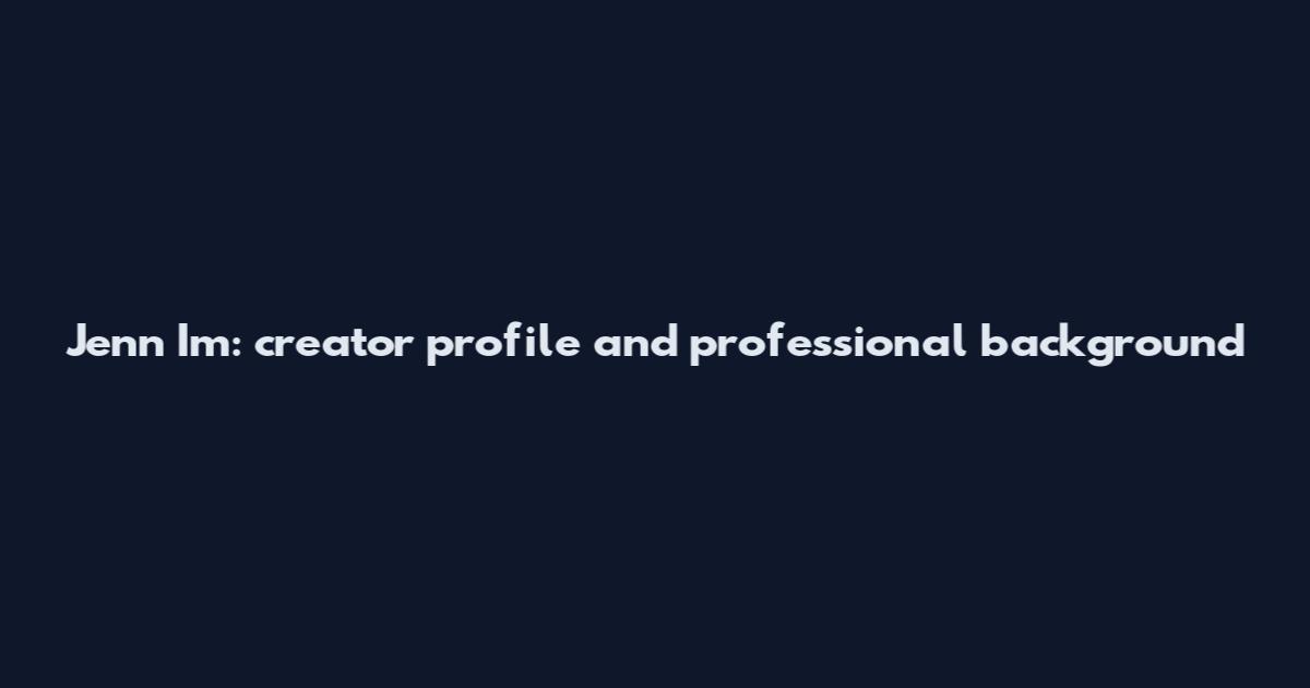 Jenn Im: creator profile and professional background