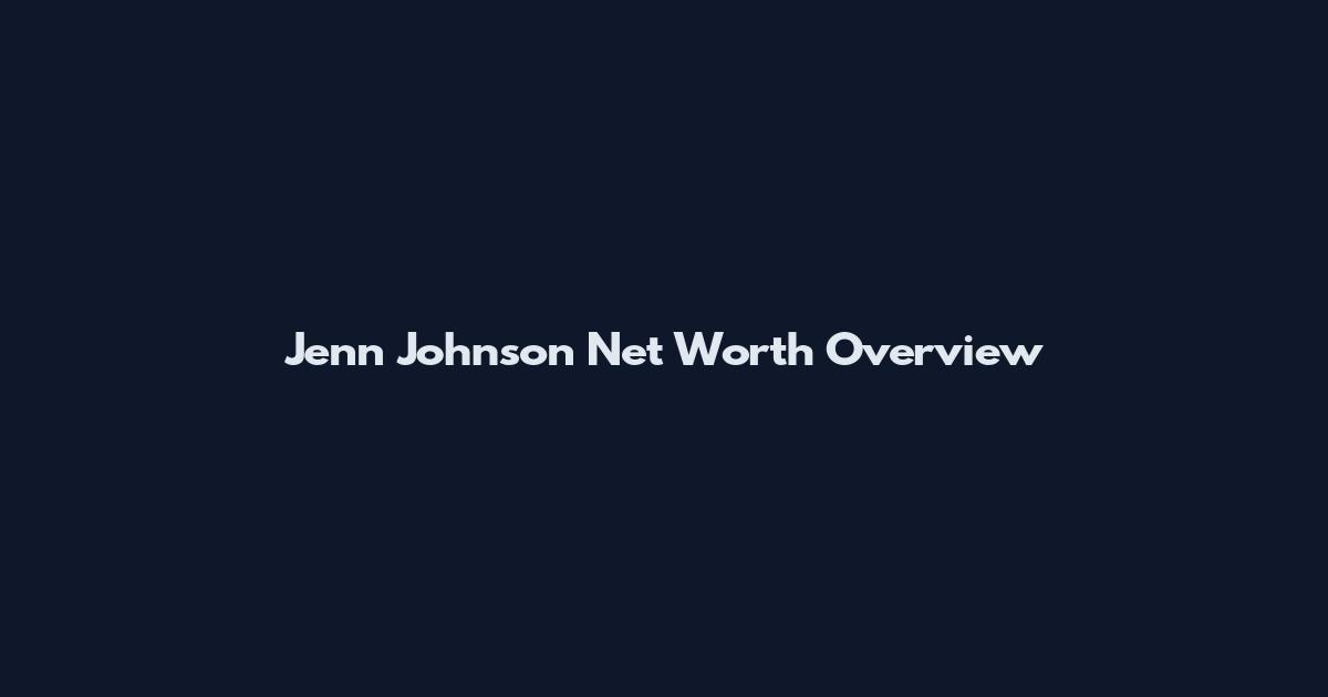 Jenn Johnson Net Worth Overview