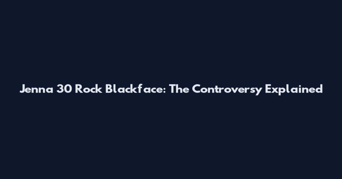 Jenna 30 Rock Blackface: The Controversy Explained