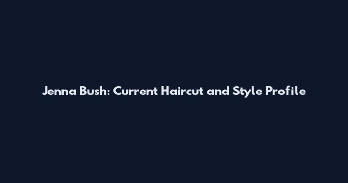 Jenna Bush: Current Haircut and Style Profile