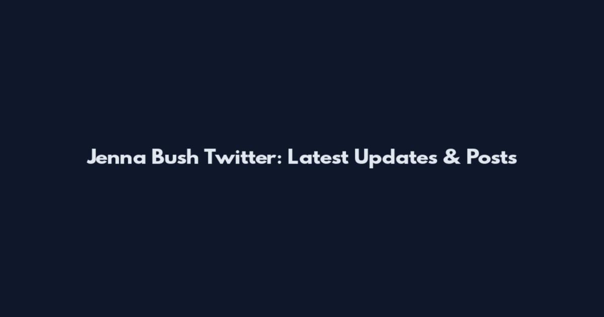 Jenna Bush Twitter: Latest Updates & Posts