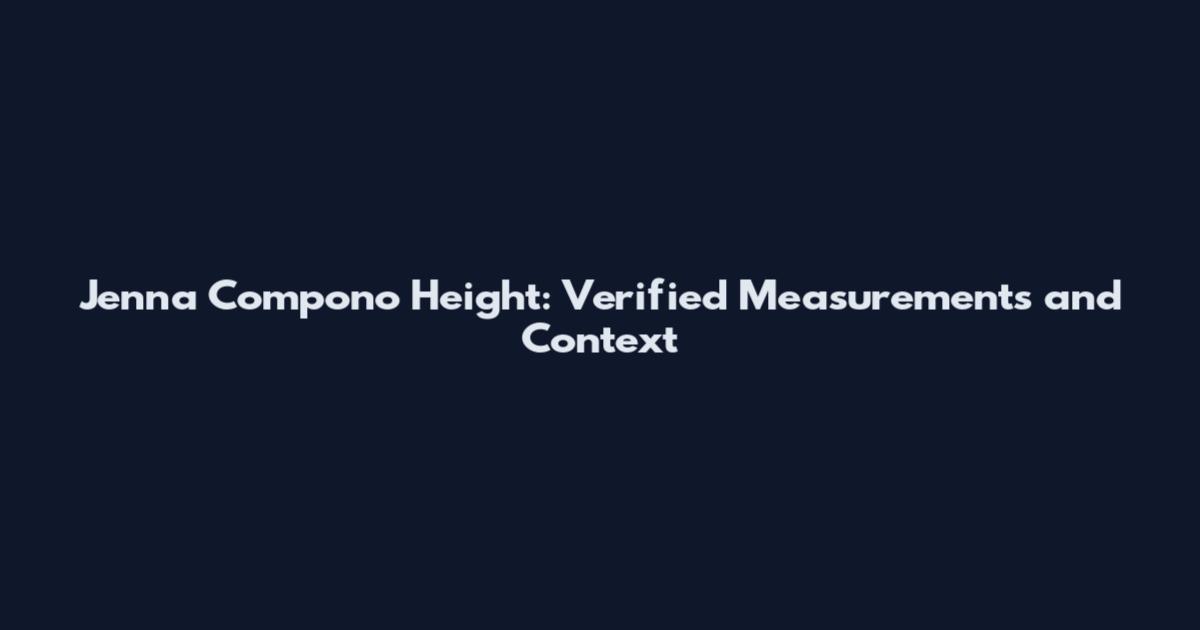 Jenna Compono Height: Verified Measurements and Context