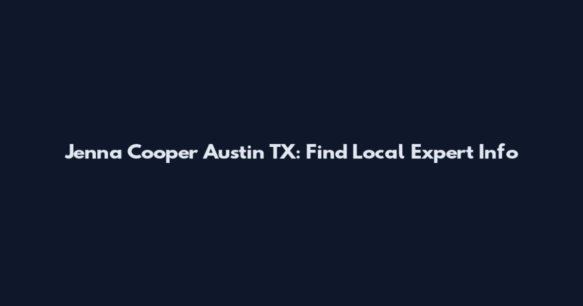 Jenna Cooper Austin TX: Find Local Expert Info