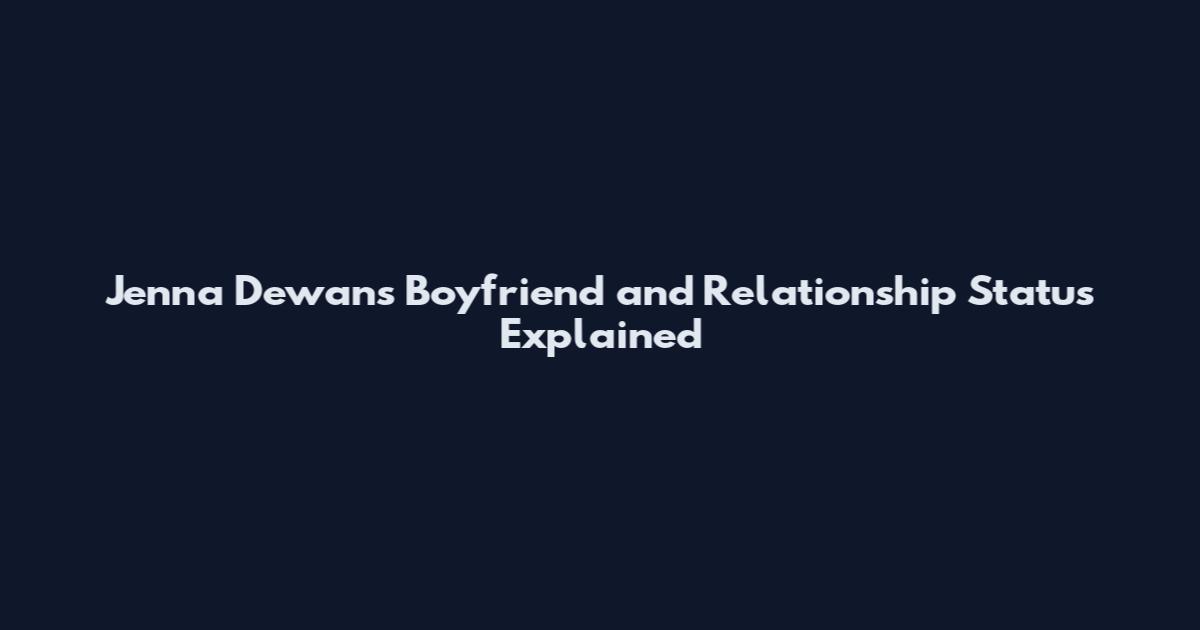 Jenna Dewan's Boyfriend and Relationship Status Explained