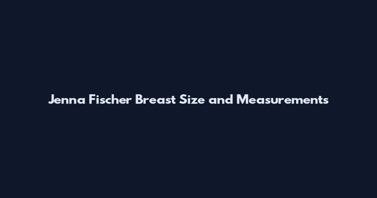 Jenna Fischer Breast Size and Measurements