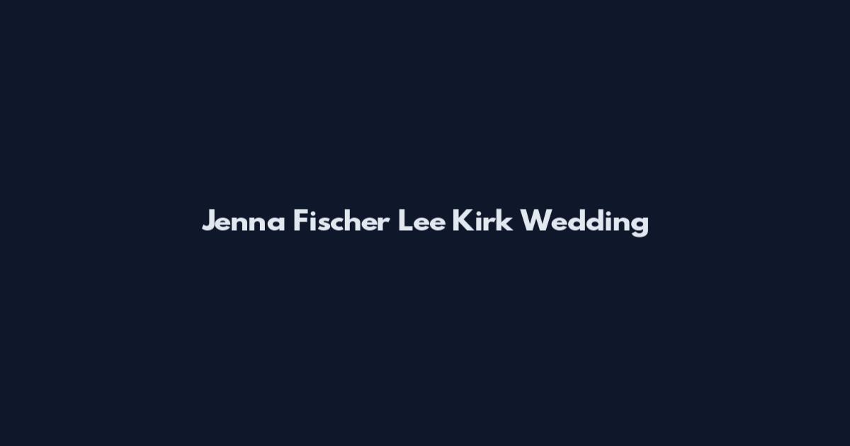 Jenna Fischer Lee Kirk Wedding