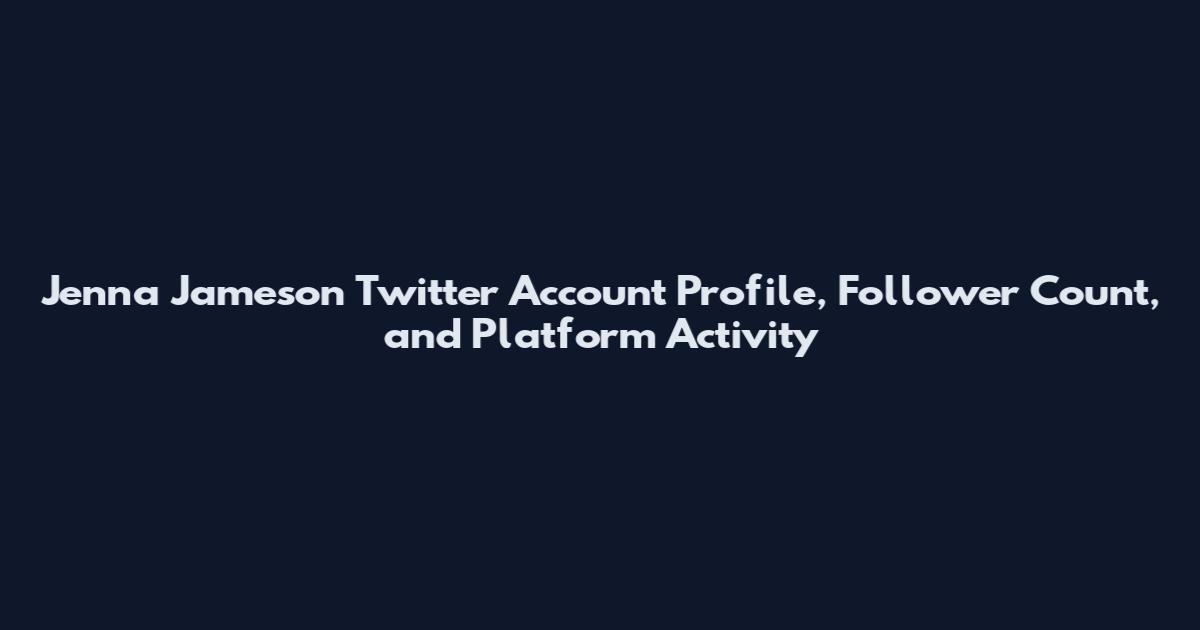 Jenna Jameson Twitter Account Profile, Follower Count, and Platform Activity
